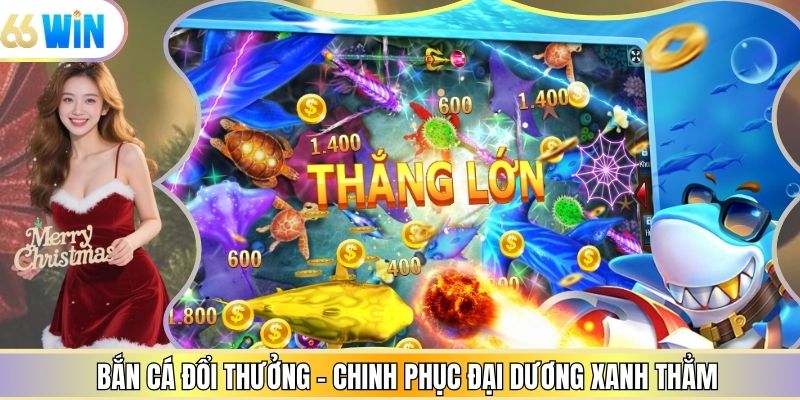 Bắn Cá Đổi Thưởng - Chinh Phục Đại Dương Xanh Thẳm