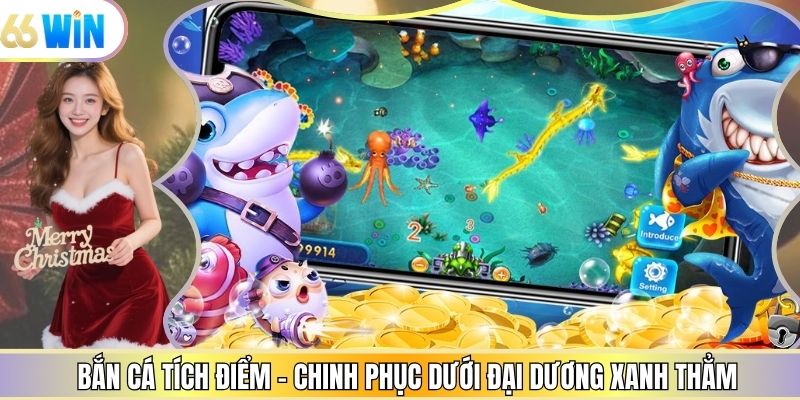 Bắn Cá Tích Điểm - Chinh Phục Dưới Đại Dương Xanh Thẳm