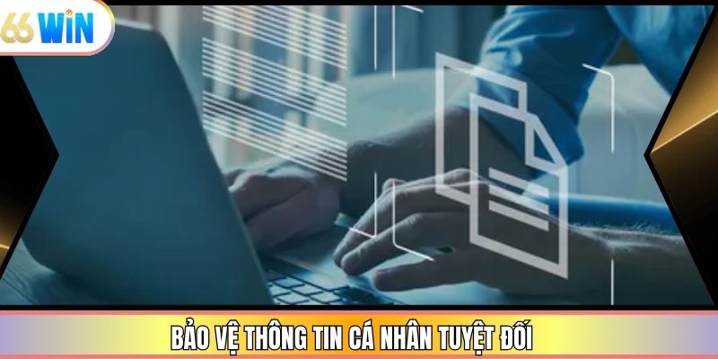 Bảo vệ thông tin cá nhân tuyệt đối
