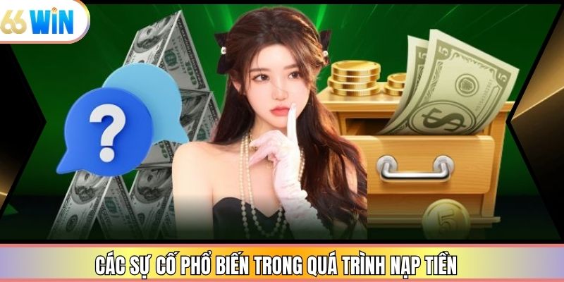 Các sự cố phổ biến trong quá trình nạp tiền