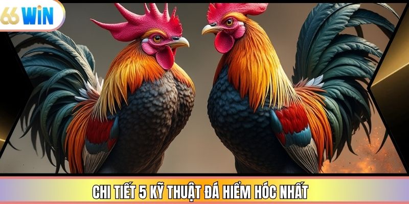 Chi tiết 5 kỹ thuật đá hiểm hóc nhất