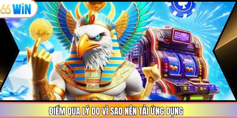 Điểm qua lý do vì sao nên tải ứng dụng