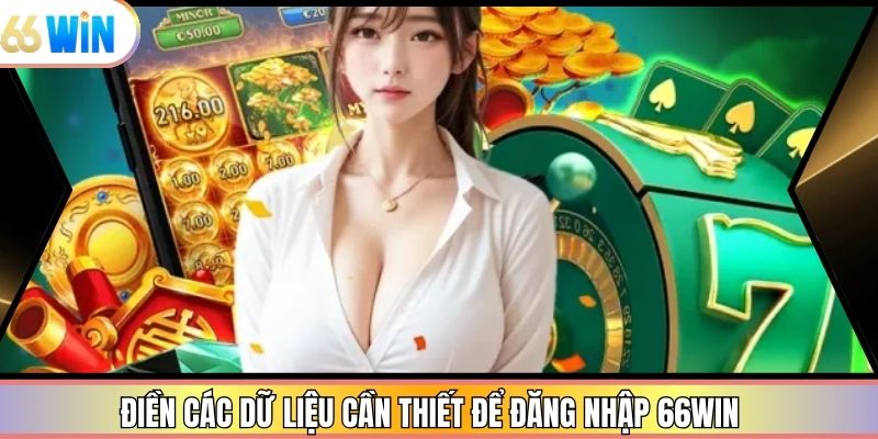 Điền các dữ liệu cần thiết để đăng nhập 66win