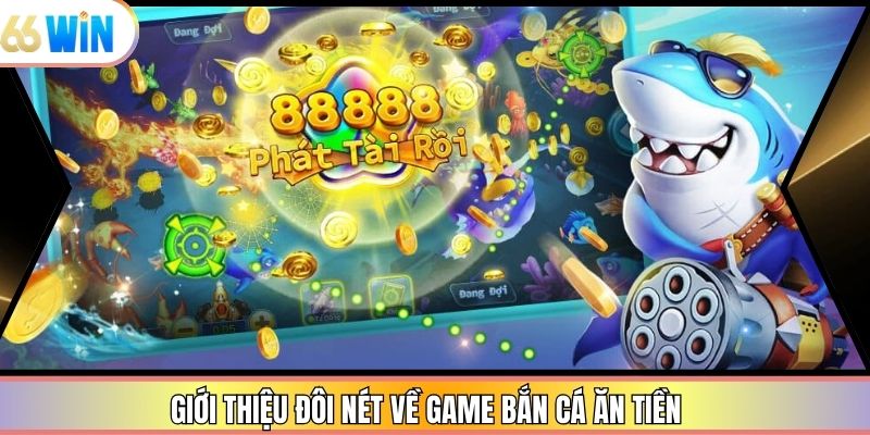 Giới thiệu đôi nét về game bắn cá ăn tiền