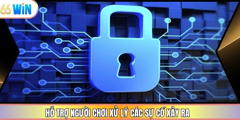 Hỗ trợ người chơi xử lý các sự cố xảy ra