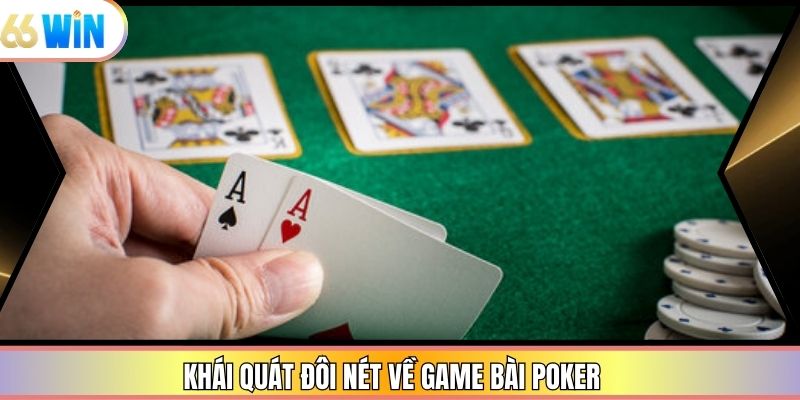 Khái quát đôi nét về game bài Poker