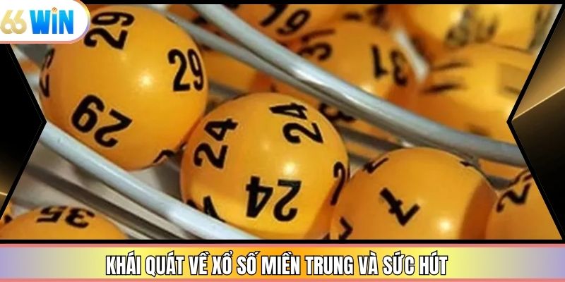 Khái quát về xổ số miền Trung và sức hút