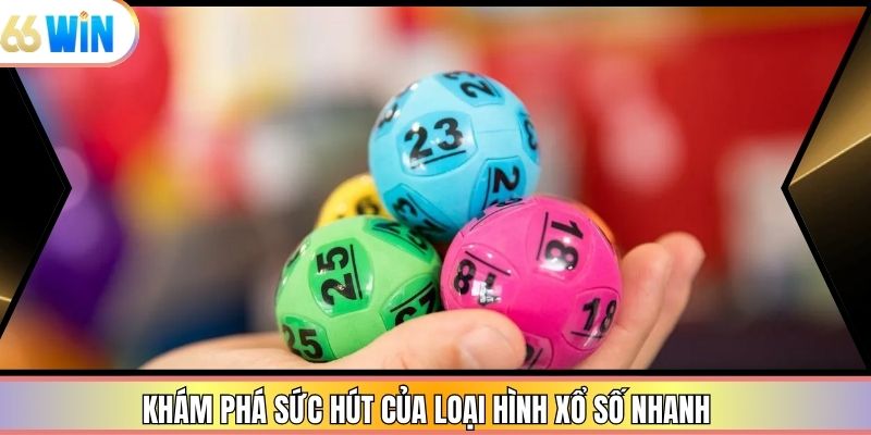 Khám phá sức hút của loại hình xổ số nhanh