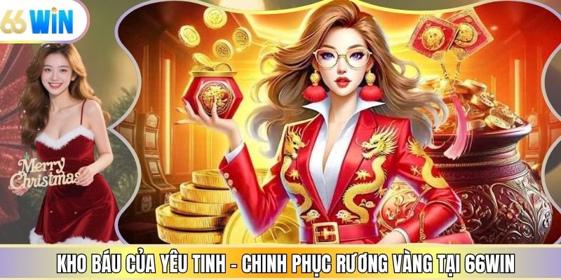 Kho Báu Của Yêu Tinh - Chinh Phục Rương Vàng Tại 66win