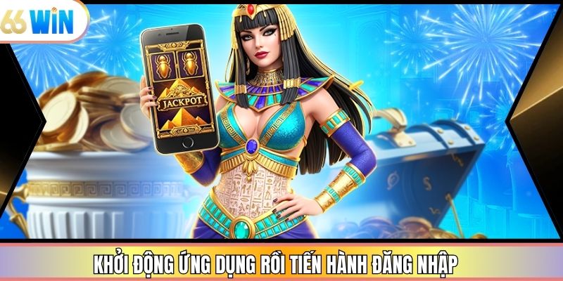 Khởi động ứng dụng rồi tiến hành đăng nhập