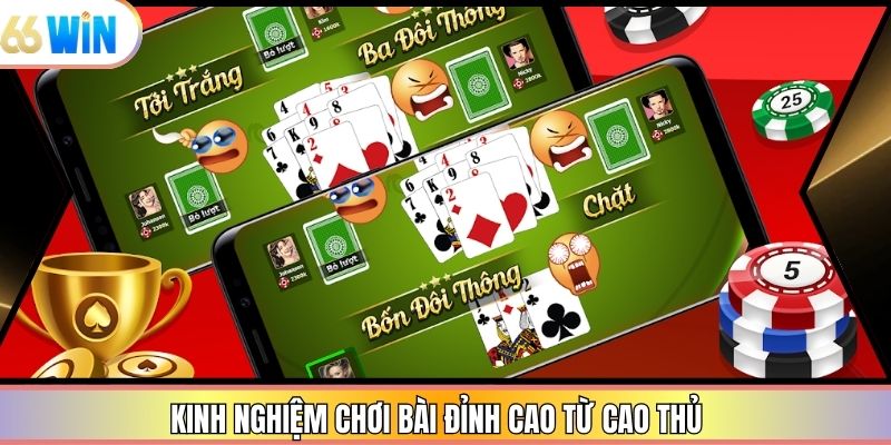 Kinh nghiệm chơi bài đỉnh cao từ cao thủ