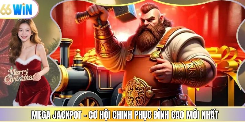 Mega Jackpot - Cơ Hội Chinh Phục Đỉnh Cao Mới Nhất