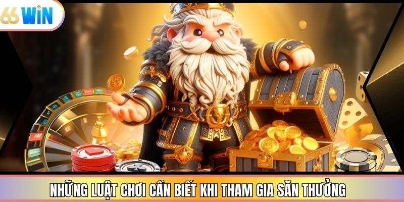Những luật chơi cần biết khi tham gia săn thưởng
