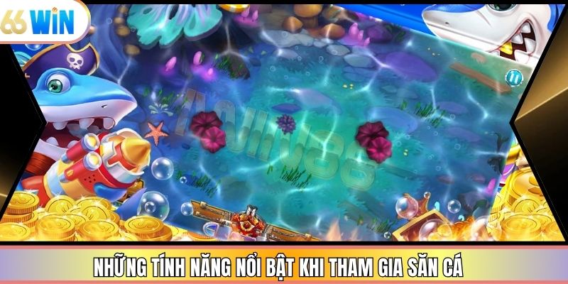 Những tính năng nổi bật khi tham gia săn cá