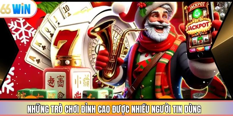 Những trò chơi đỉnh cao được nhiều người tin dùng