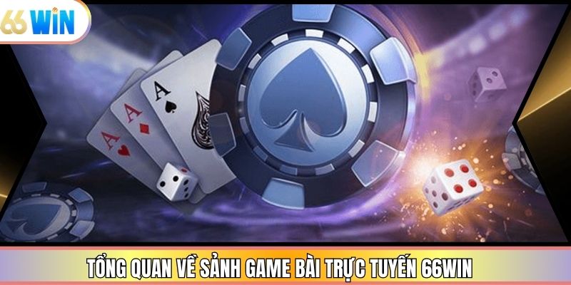 Tổng quan về sảnh game bài trực tuyến 66win