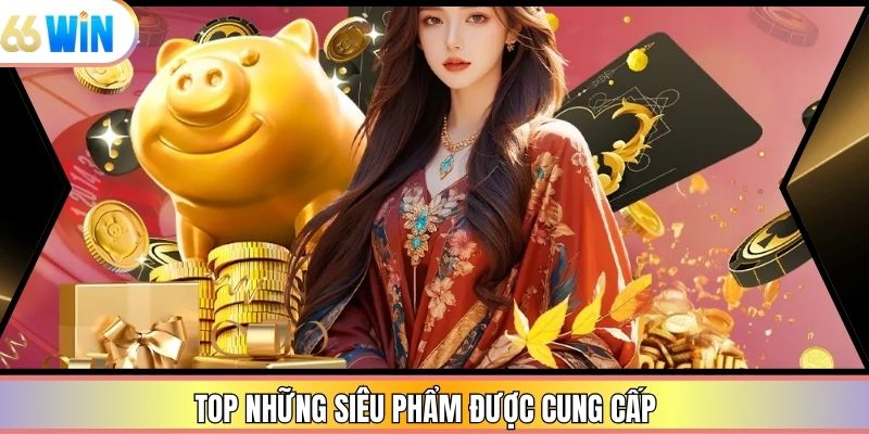 Top những siêu phẩm được cung cấp