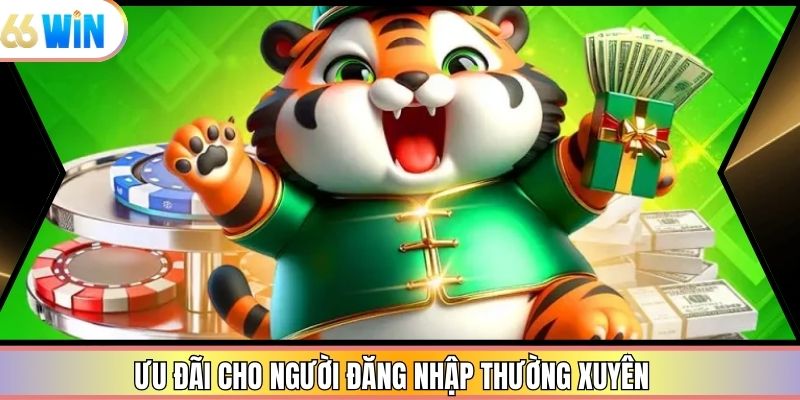 Ưu đãi cho người đăng nhập thường xuyên