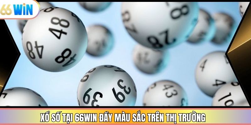 Xổ số tại 66win đầy màu sắc trên thị trường